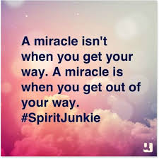 Miracles come with a lot of thought, feeling and actions and then letting go. Getting  out of the way and you may actually miss  the boat. Go sailing on the weekend