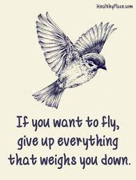 if you want to fly give up everything that weighs you down
