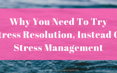 Why you need to try stress resolution, instead of stress management.